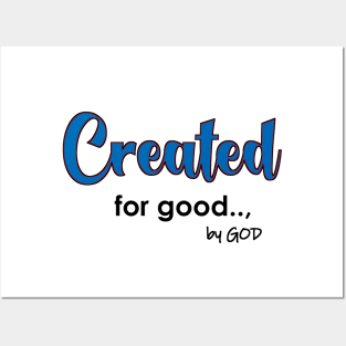 Created by God for Good. Posters and Art